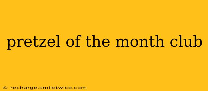pretzel of the month club
