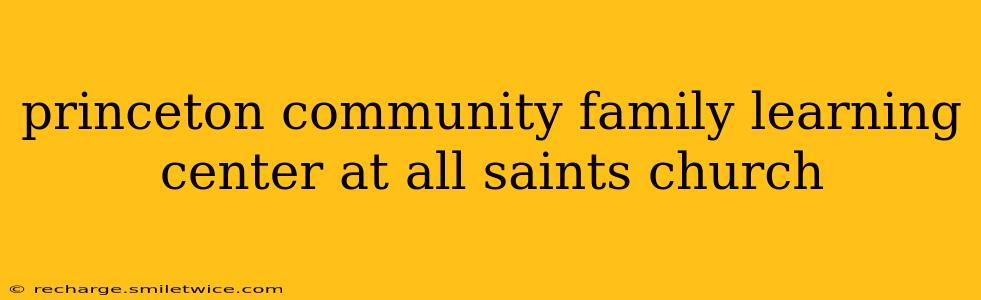 princeton community family learning center at all saints church