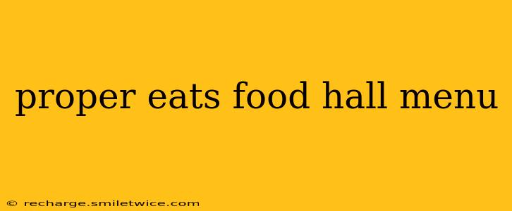 proper eats food hall menu