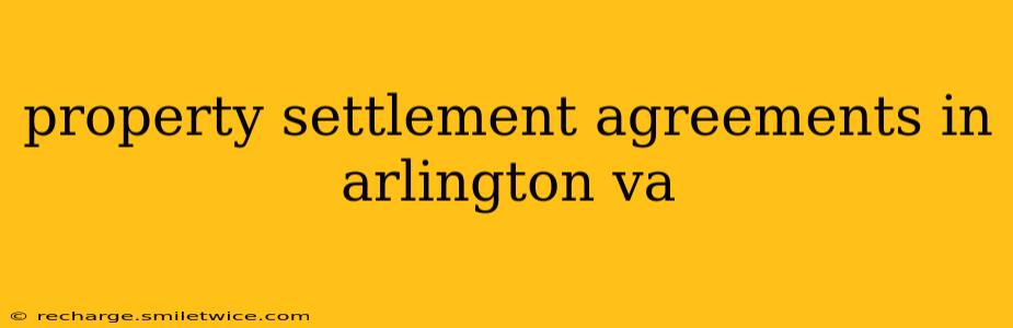 property settlement agreements in arlington va
