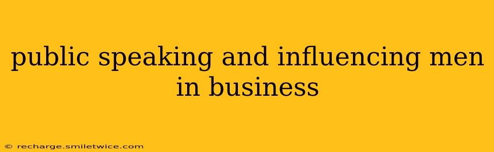 public speaking and influencing men in business