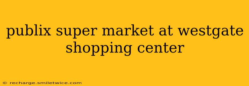 publix super market at westgate shopping center