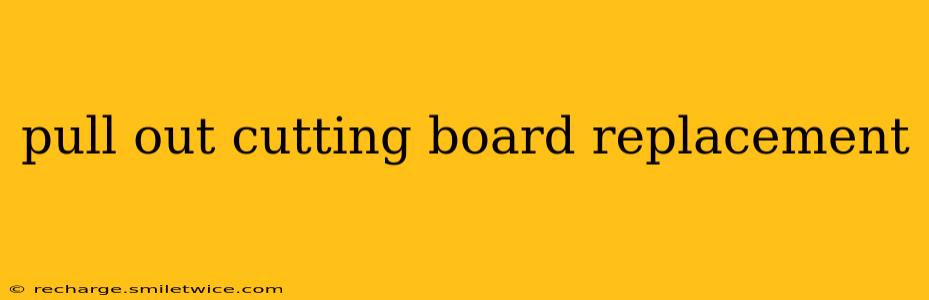 pull out cutting board replacement