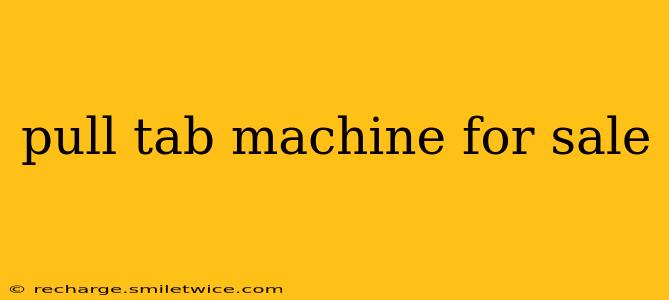 pull tab machine for sale