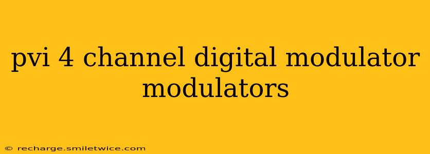 pvi 4 channel digital modulator modulators