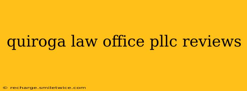 quiroga law office pllc reviews
