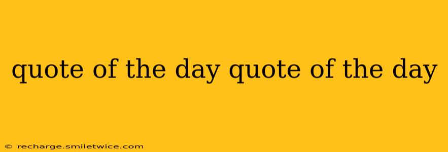 quote of the day quote of the day