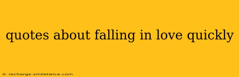 quotes about falling in love quickly