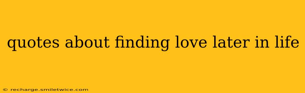 quotes about finding love later in life