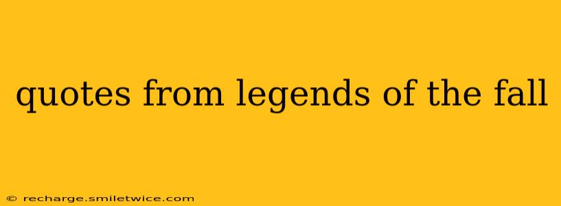 quotes from legends of the fall