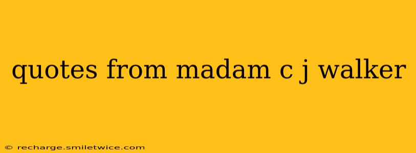 quotes from madam c j walker