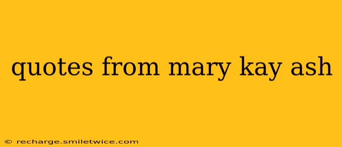 quotes from mary kay ash
