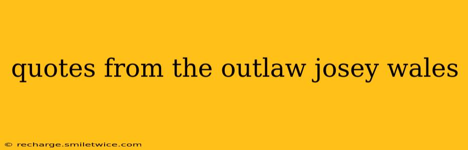 quotes from the outlaw josey wales