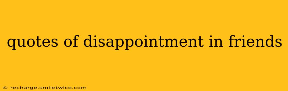 quotes of disappointment in friends