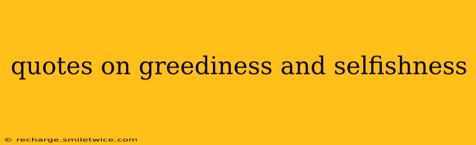quotes on greediness and selfishness