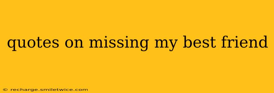 quotes on missing my best friend