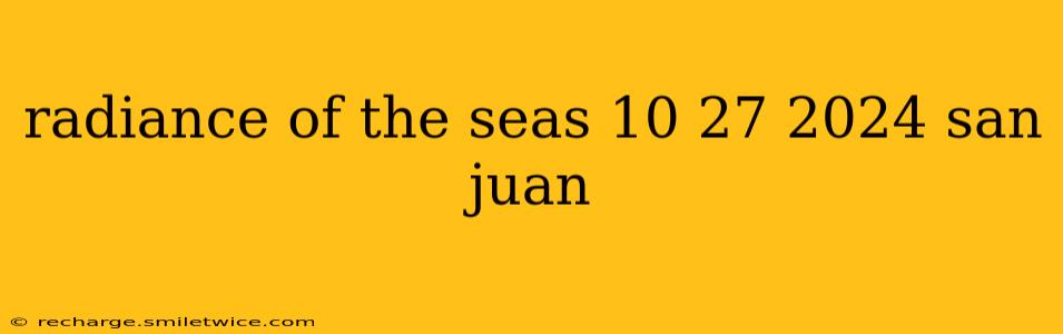 radiance of the seas 10 27 2024 san juan