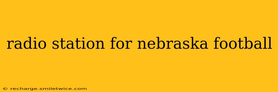 radio station for nebraska football