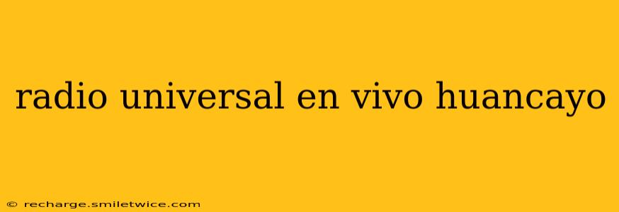 radio universal en vivo huancayo