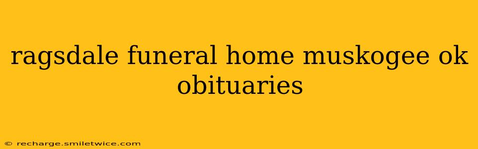 ragsdale funeral home muskogee ok obituaries