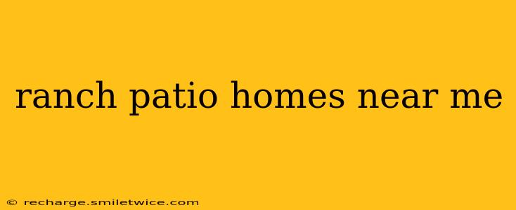 ranch patio homes near me