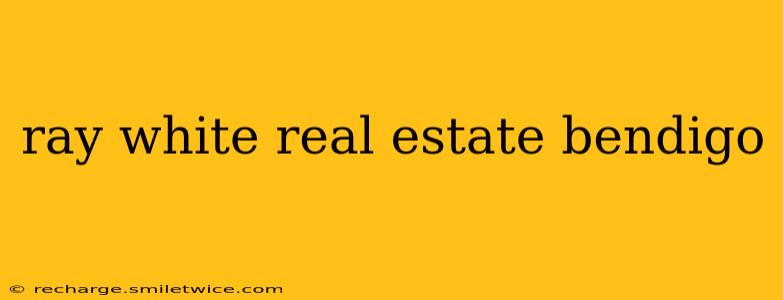 ray white real estate bendigo