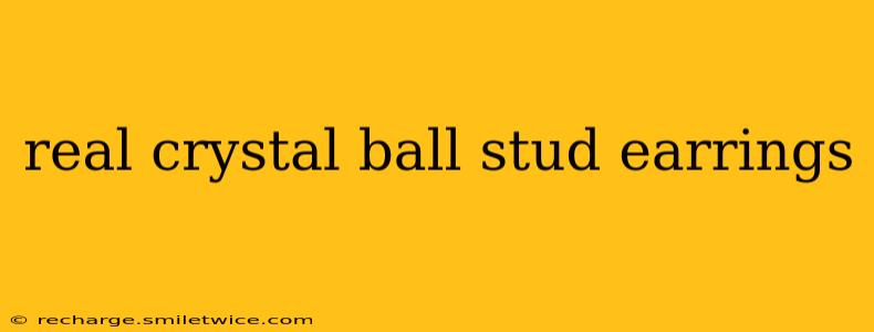 real crystal ball stud earrings