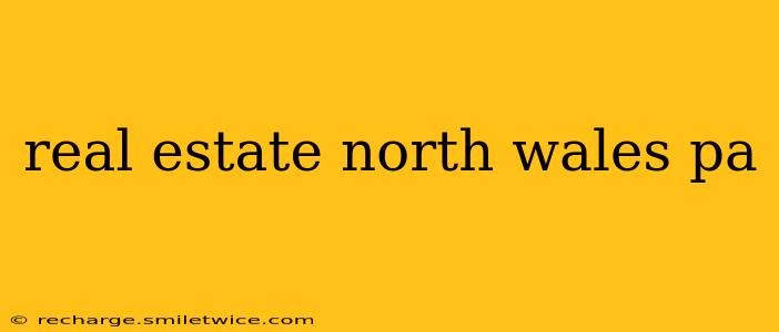 real estate north wales pa
