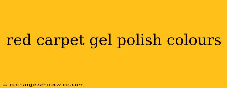 red carpet gel polish colours