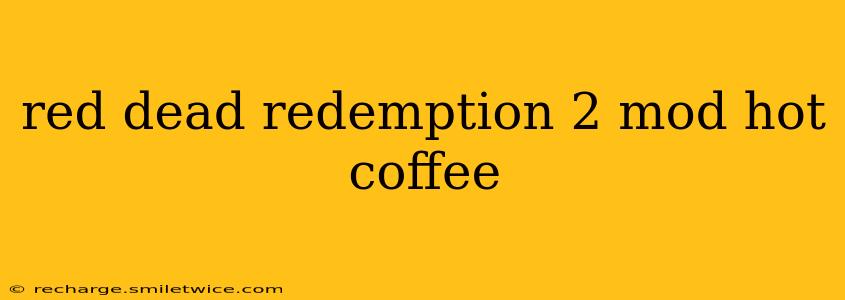 red dead redemption 2 mod hot coffee