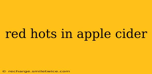 red hots in apple cider