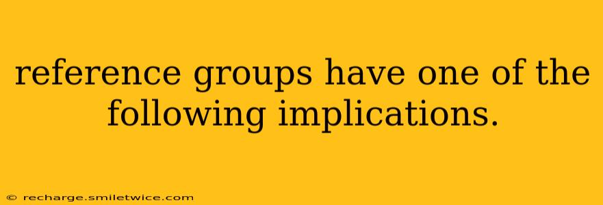 reference groups have one of the following implications.