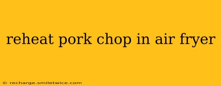 reheat pork chop in air fryer