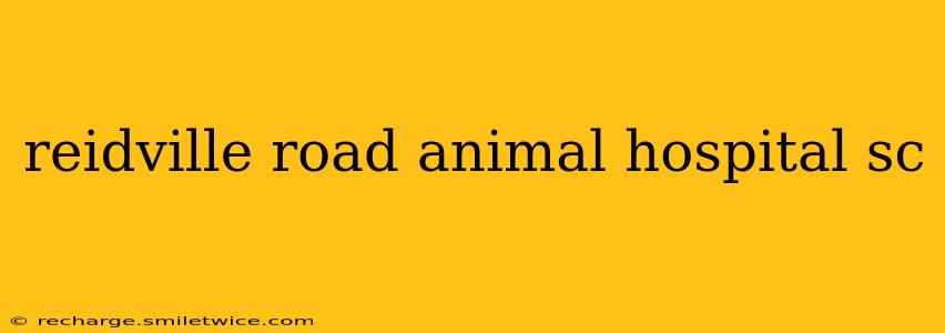 reidville road animal hospital sc