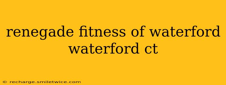 renegade fitness of waterford waterford ct