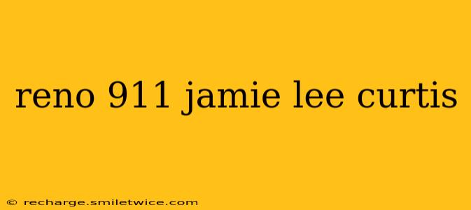 reno 911 jamie lee curtis