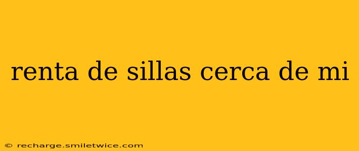 renta de sillas cerca de mi