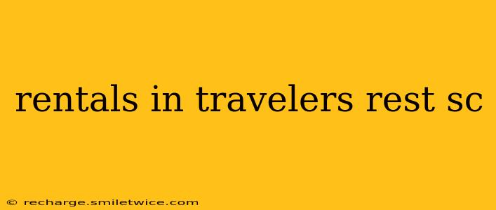 rentals in travelers rest sc