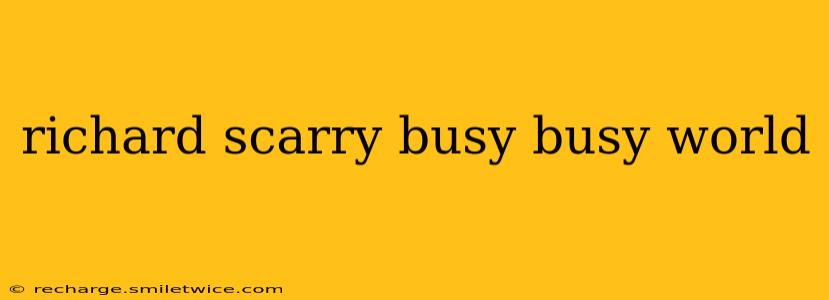 richard scarry busy busy world