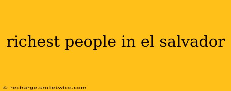 richest people in el salvador