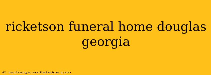 ricketson funeral home douglas georgia
