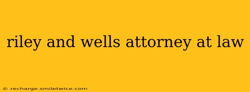 riley and wells attorney at law