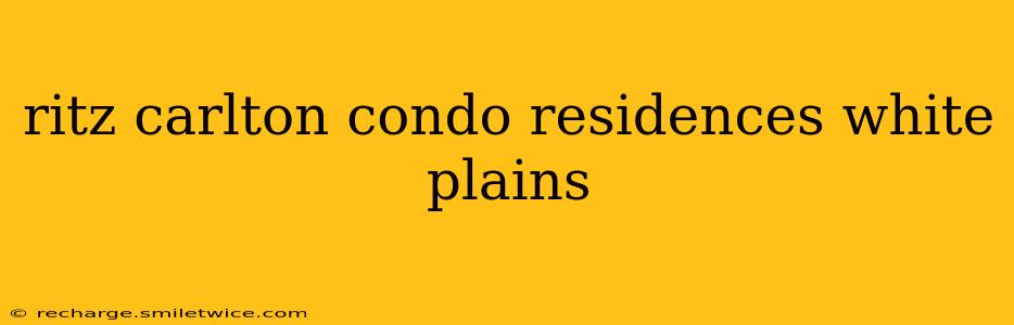 ritz carlton condo residences white plains