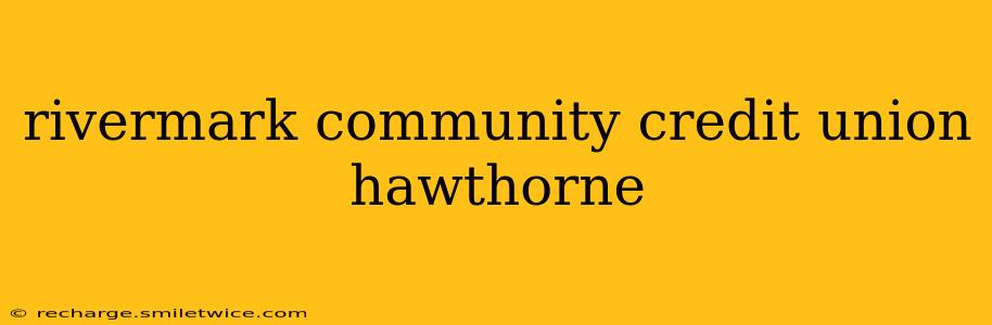 rivermark community credit union hawthorne