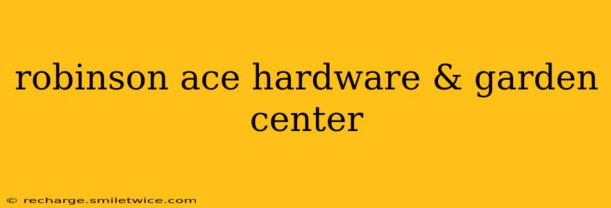 robinson ace hardware & garden center