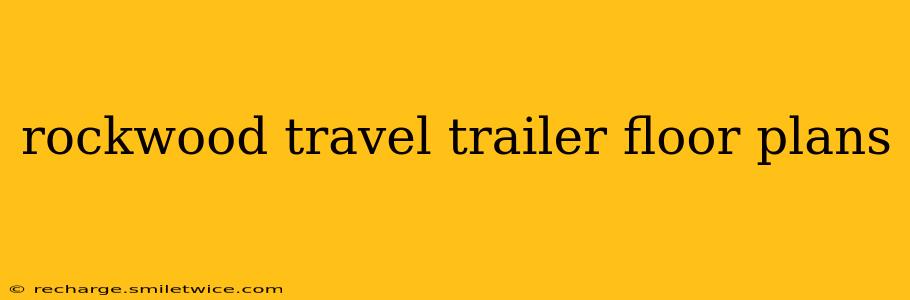 rockwood travel trailer floor plans