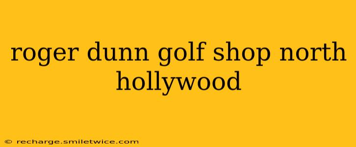 roger dunn golf shop north hollywood