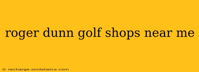 roger dunn golf shops near me