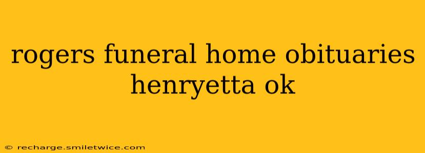 rogers funeral home obituaries henryetta ok