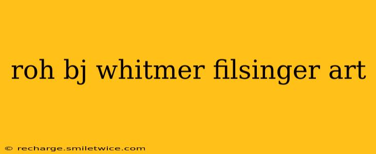 roh bj whitmer filsinger art